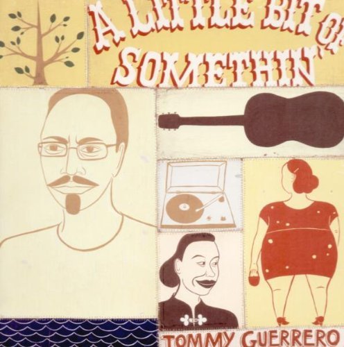 Tommy Guerrero/Little Bit Of Somethin'