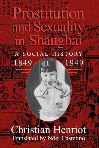 Christian Henriot Prostitution And Sexuality In Shanghai A Social History 1849 1949 
