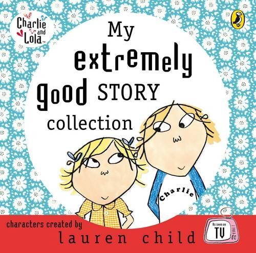 Lauren Child My Extremely Good Story Collection. Lauren Child 