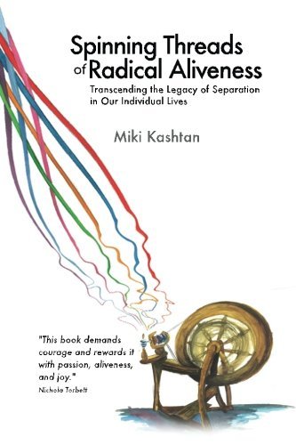 Miki Kashtan Spinning Threads Of Radical Aliveness Transcending The Legacy Of Separation In Our Indi 