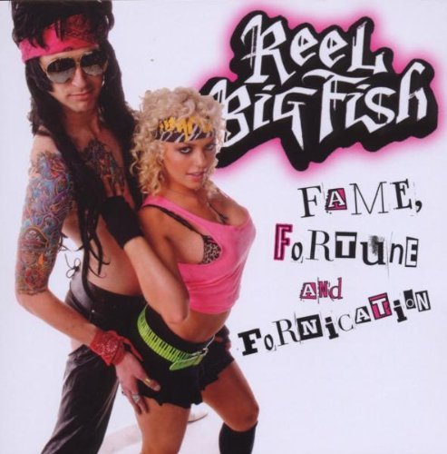 REEL BIG FISH/FAME FORTUNE & FORNICATION