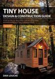 Dan S. Louche Tiny House Design & Construction Guide Your Guide To Building A Mortgage Free Environme 0002 Edition;revised 