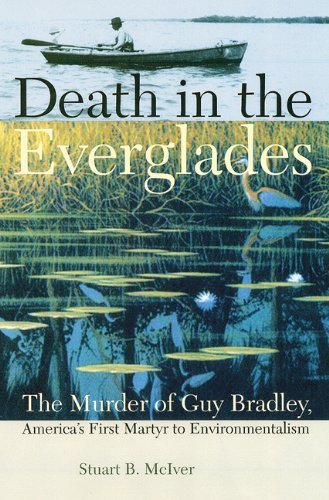 Stuart B. Mciver Death In The Everglades The Murder Of Guy Bradley America's First Martyr 