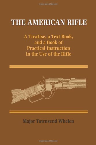 Townsend Whelen American Rifle The A Treatise A Text Book And A Book Of Practical 
