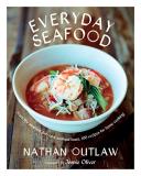 Nathan Outlaw Everyday Seafood From The Simplest Fish To A Seafood Feast 100 Re 