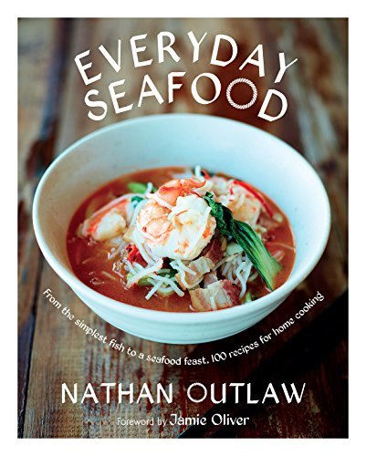 Nathan Outlaw Everyday Seafood From The Simplest Fish To A Seafood Feast 100 Re 