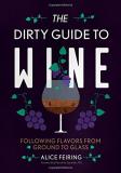 Alice Feiring The Dirty Guide To Wine Following Flavor From Ground To Glass 