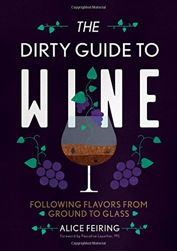 Alice Feiring The Dirty Guide To Wine Following Flavor From Ground To Glass 