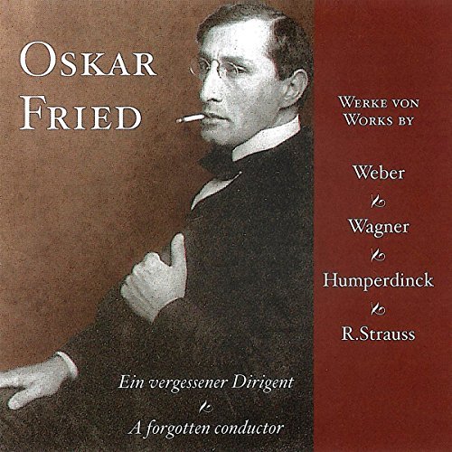 Von Weber/Humperdinck/Wagner/Oskar Fried-A Forgotten Conduc@Fried/Berlin State Opera