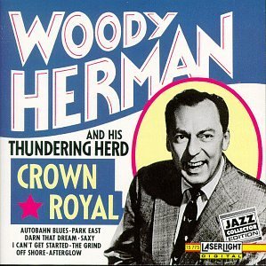 Woody & His Orchestra Herman/Crown Royal