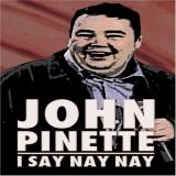 John Pinette I Say Nay Nay Nr 