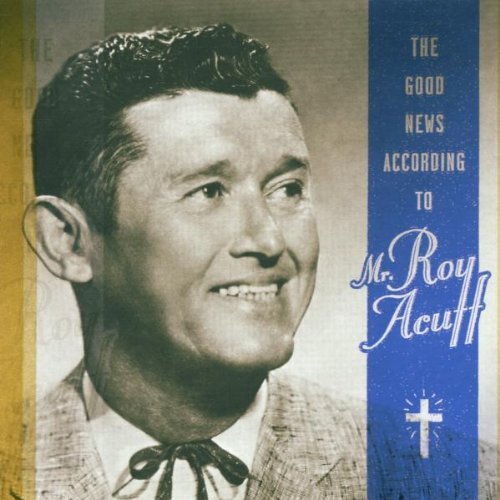 Roy Acuff/Good News According To Mr. Roy