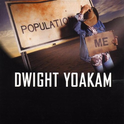 YOAKAM,DWIGHT/POPULATION ME