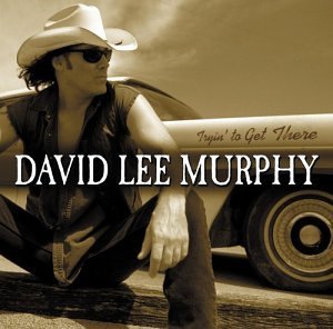 MURPHY,DAVID LEE/TRYIN' TO GET THERE