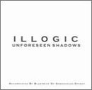 Illogic/Unforseen Shadows