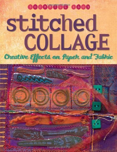 Sherrill Khan Stitched Collage Creative Effects On Paper And Fabric 