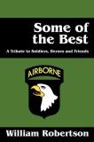 William Robertson Some Of The Best A Tribute To Soldiers Heros And Friends 