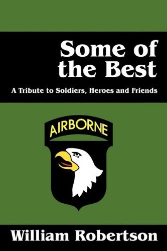 William Robertson Some Of The Best A Tribute To Soldiers Heros And Friends 