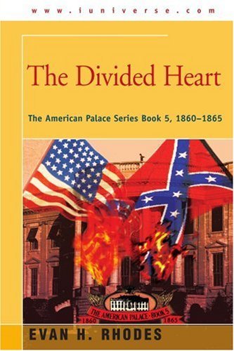 Evan H. Rhodes The Divided Heart The American Palace Series Book 5 1860 1865 