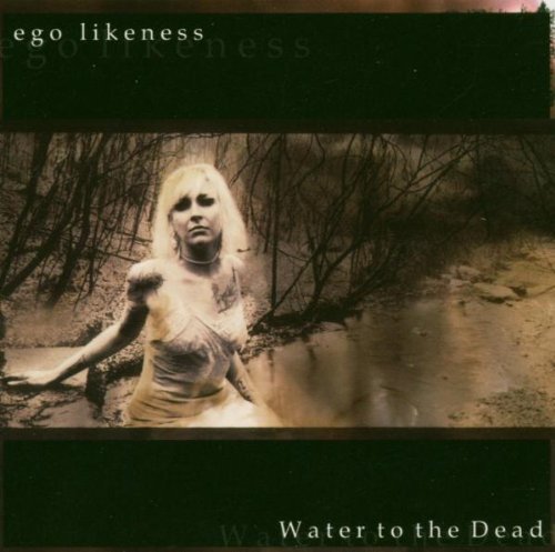 Ego Likeness/Water To The Dead