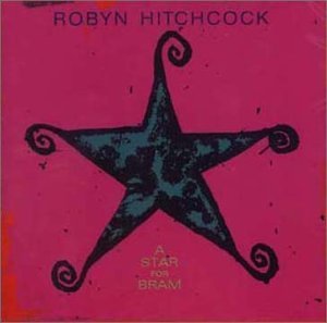 Robyn Hitchcock/Star For Bram