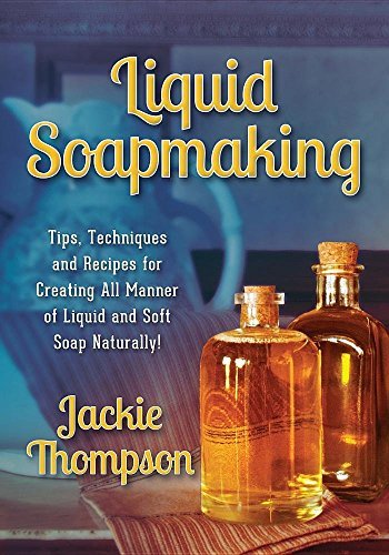 Jackie Thompson Liquid Soapmaking Tips Techniques And Recipes For Creating All Man 