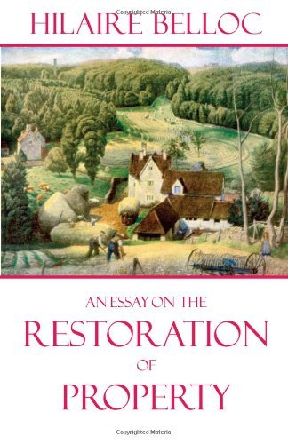 Hilaire Belloc An Essay On The Restoration Of Property 