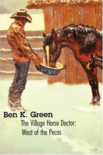 Ben K. Green The Village Horse Doctor West Of The Pecos 