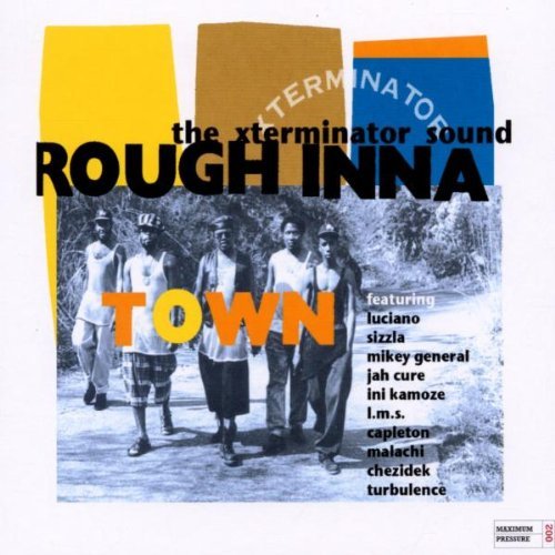 Rough Inna Town-Xterminator So/Rough Inna Town-Xterminator So@Sizzla/Chezidek/Luciano@Coco Tea & Luciano/L.M.S.