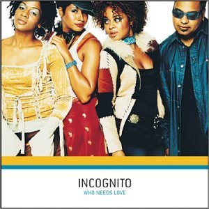 Incognito/Who Needs Love
