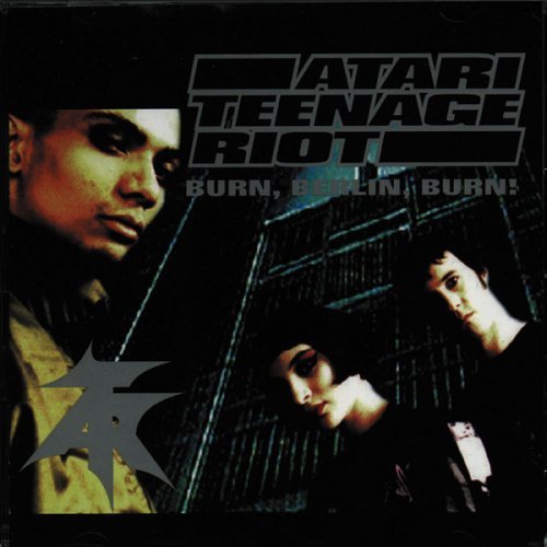 Atari Teenage Riot/Burn Berlin Burn