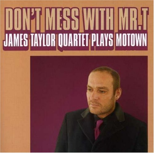 James Quartet Taylor/Don'T Mess With Mr. T/James Ta