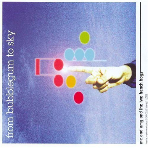 From Bubblegum To Sky/Me & Amy & The Two French Boys