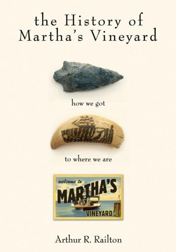 Arthur R. Railton History Of Martha's Vineyard How We Got To Where We Are 