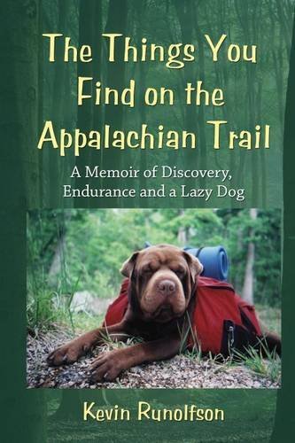 Kevin Runolfson The Things You Find On The Appalachian Trail A Memoir Of Discovery Endurance And A Lazy Dog 