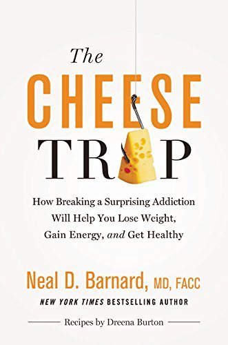 Neal D. Barnard/The Cheese Trap@ How Breaking a Surprising Addiction Will Help You