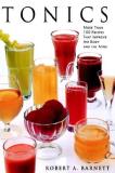 Robert A. Barnett Tonics More Than 100 Recipes That Improve The Body And T 