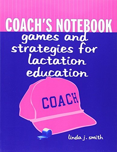 Linda J. Smith Coach's Notebook Games And Strategies For Lactation Education Gam 