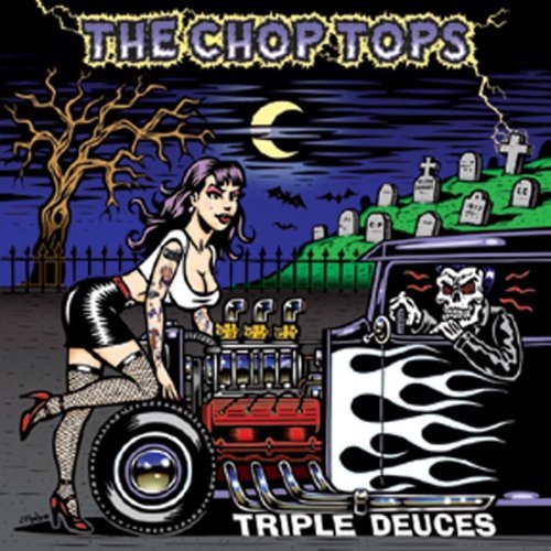 Chop Tops/Triple Deuces