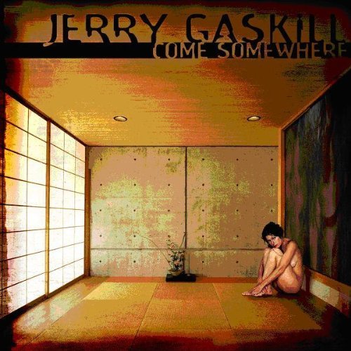 Jerry Gaskill Come Somewhere 