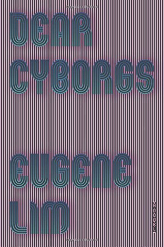 Eugene Lim/Dear Cyborgs