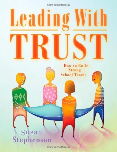 Susan Stephenson Leading With Trust How To Build Strong School Teams 