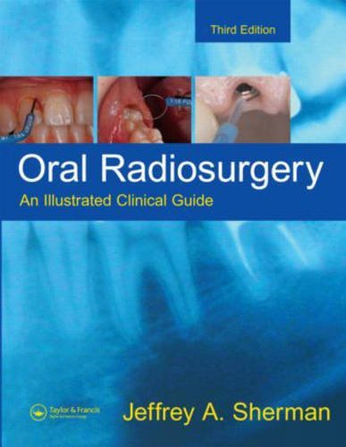 Jeffrey A. Sherman Oral Radiosurgery An Illustrated Clinical Guide 0003 Edition; 