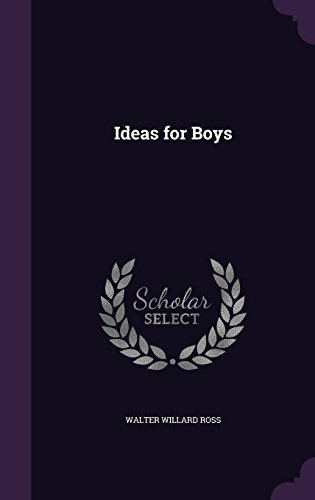 Walter Willard Ross/Ideas for Boys