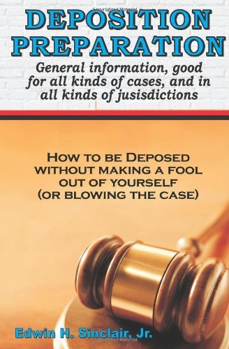 Sinclair Edwin H. Jr. Deposition Preparation For All Kinds Of Cases And In All Jurisdictions 