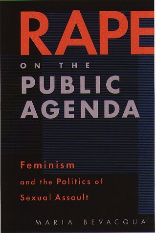 Maria Bevacqua Rape On The Public Agenda Feminism And The Politics Of Sexual Assault 