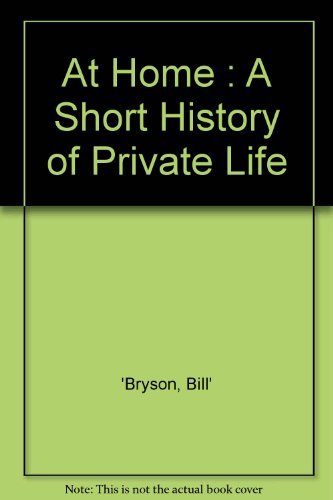 Bill Bryson At Home A Short History Of Private Life 