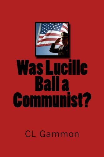CL Gammon/Was Lucille Ball a Communist?