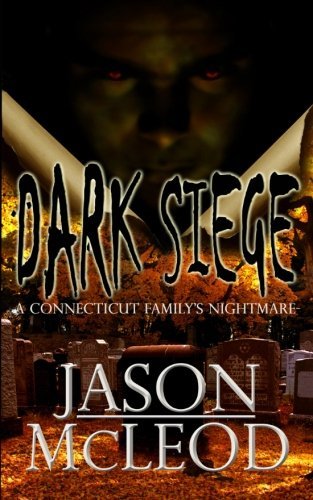 Jason Mcleod Dark Siege A Connecticut Family's Nightmare Third With Revi 