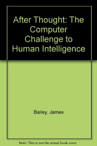 James Bailey After Thought The Computer Challenge To Human Intelligence 